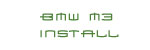 BMW M3 Install